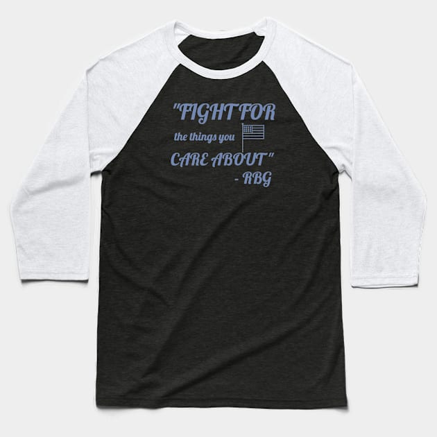 Fight for the things you care about - RBG Baseball T-Shirt by Room Thirty Four